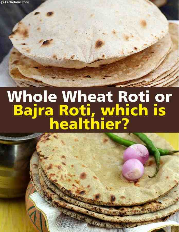 Whole Wheat Roti Or Bajra Roti Which Is Healthier Tarladalal Com